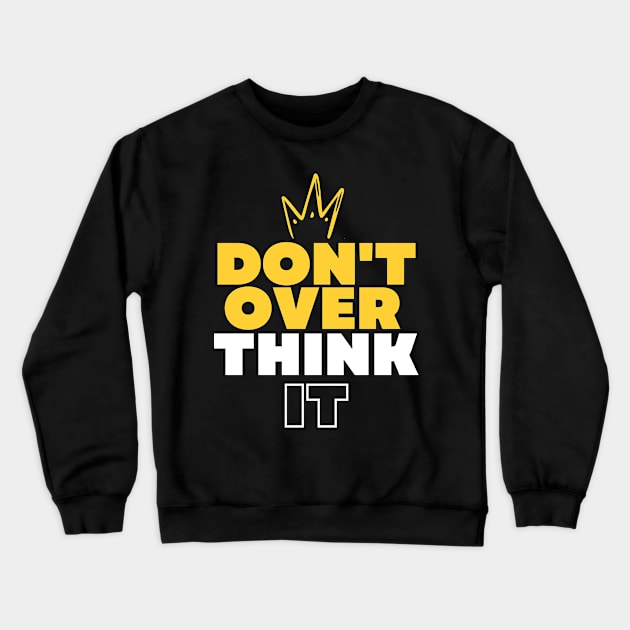 Don't over think it take it easy Crewneck Sweatshirt by Hohohaxi